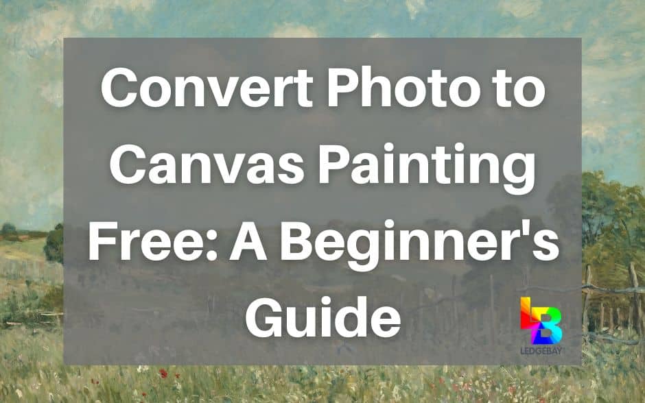 Convert Photo to Canvas Painting Free A Beginner's Guide Ledgebay
