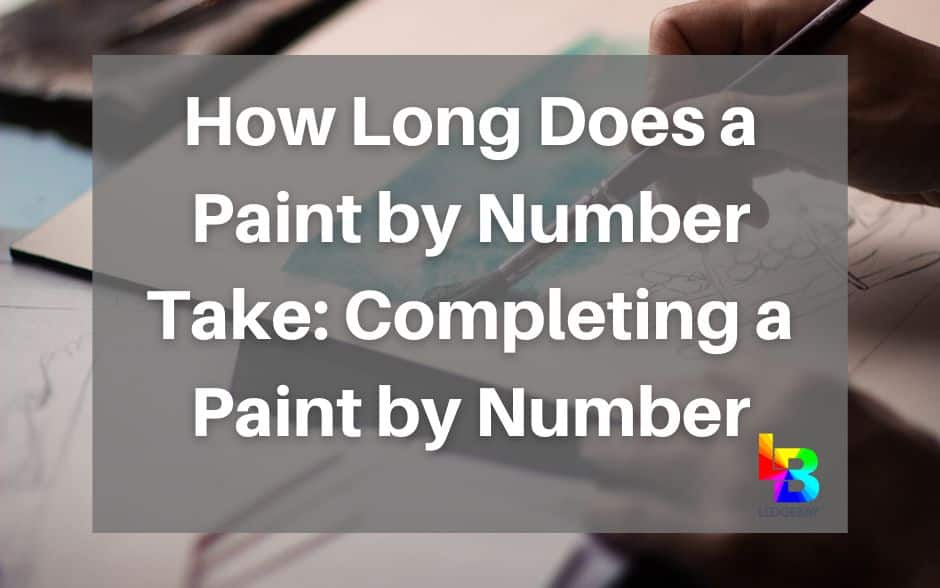 How Long Does a Paint by Number Take? Ledgebay