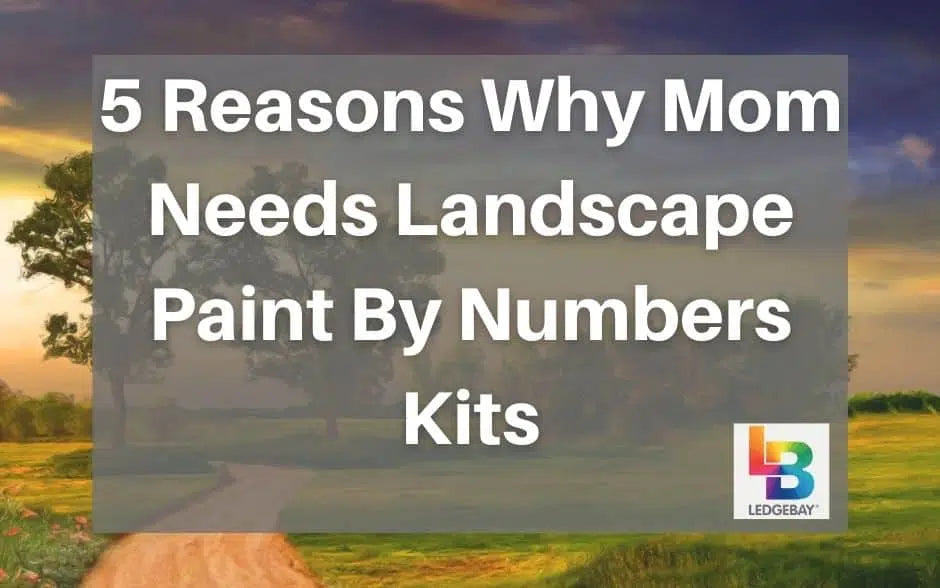 5-reasons-why-mom-needs-landscape-paint-by-numbers-kits