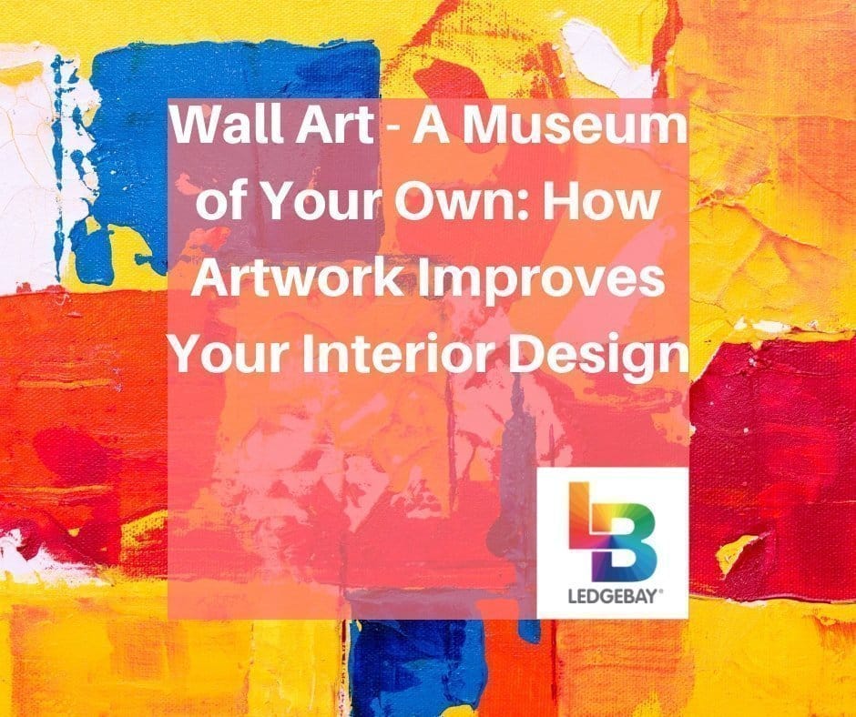 Wall Art How Artwork Improves Interior Design Ledgebay wall-art-how-artwork-improves-interior-design-ledgebay