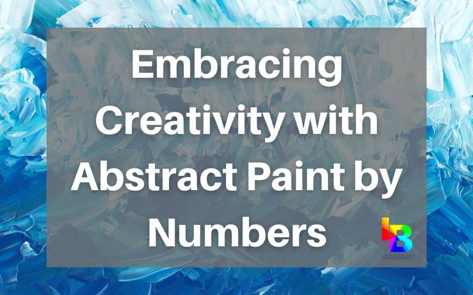 Abstract Paint by Numbers: Embrace your Creativity – Ledgebay