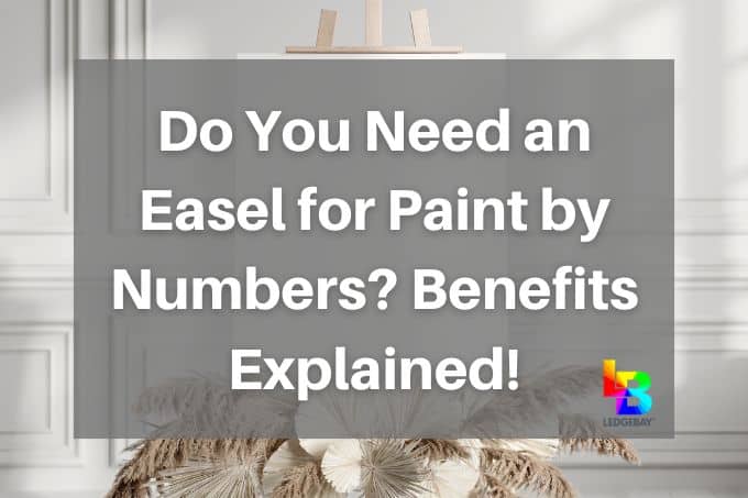 do-you-need-an-easel-for-paint-by-numbers-benefits-explained