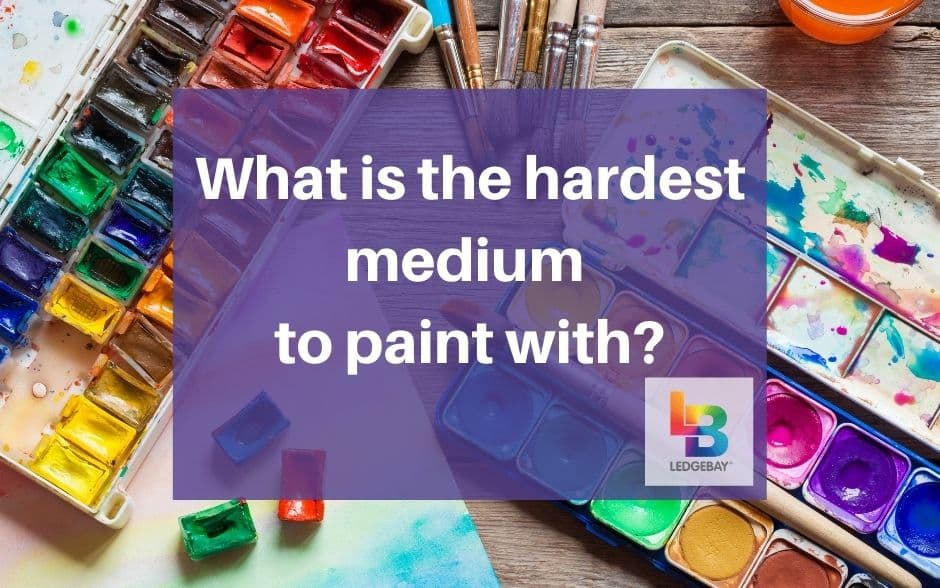 hardest medium to paint with